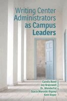 Candis Bond, Joy Bracewell, Wonderful Faison - Writing Center Administrators as Campus Leaders, Inbunden