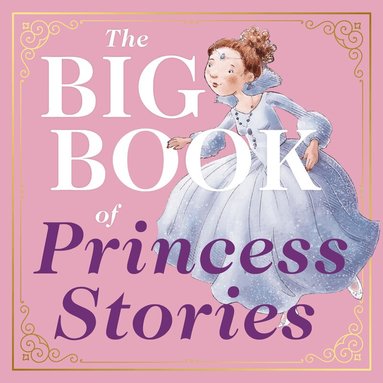 Editors of Applesauce Press - Big Book of Princess Stories, Inbunden
