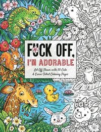 bokomslag Fuck Off, I'm Adorable: Let Off Steam with 50 Cute & Curse-Filled Coloring Pages