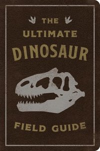 bokomslag The Ultimate Dinosaur Field Guide