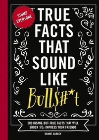 bokomslag True Facts That Sound Like Bull$#*t