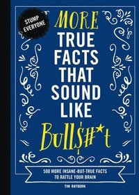 bokomslag More True Facts That Sound Like Bull$#*t