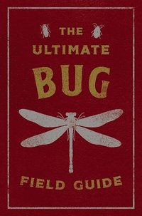 bokomslag The Ultimate Bug Field Guide