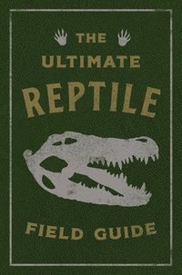 bokomslag The Ultimate Reptile Field Guide
