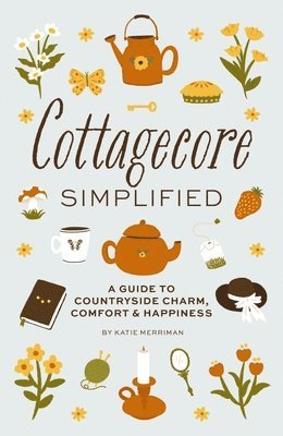 Katie Merriman - Cottagecore Simplified, Inbunden