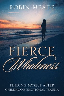 Robin Meade - Fierce Wholeness, Häftad