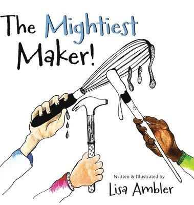Lisa Ambler - Mightiest Maker, Inbunden