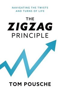 bokomslag The Zigzag Principle: Navigating the Twists and Turns of Life