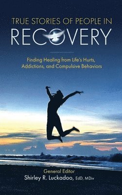 Shirley R Luckadoo, Shirley R. Luckadoo - True Stories of People in Recovery, Inbunden
