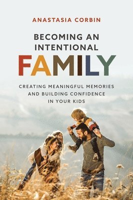 Anastasia Corbin - Becoming An Intentional Family, Häftad