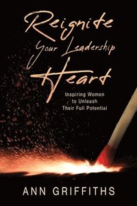 bokomslag Reignite Your Leadership Heart