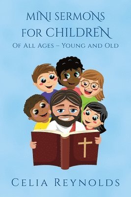 Mini Sermons For Children Of All Ages - Young And Old 1