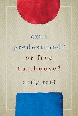 Craig Reid - Am I Predestined? Or Free to Choose?, Häftad