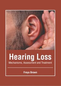 bokomslag Hearing Loss: Mechanisms, Assessment and Treatment