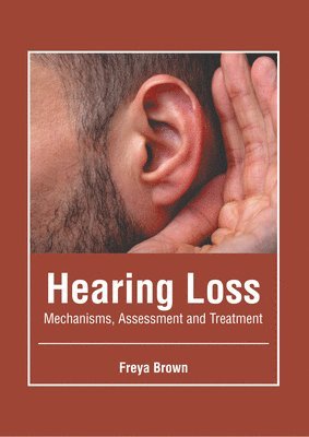 bokomslag Hearing Loss: Mechanisms, Assessment and Treatment