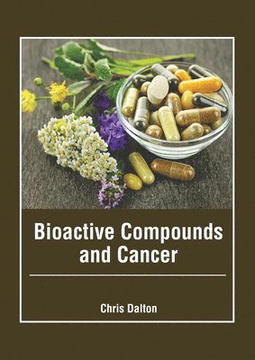 Chris Dalton - Bioactive Compounds and Cancer, Inbunden