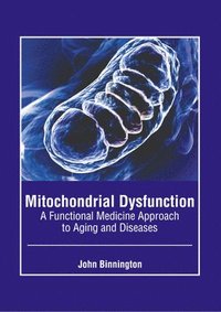 bokomslag Mitochondrial Dysfunction: A Functional Medicine Approach to Aging and Diseases