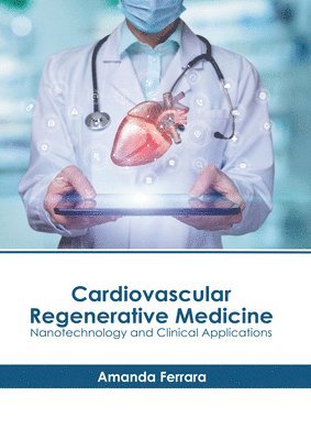 Amanda Ferrara - Cardiovascular Regenerative Medicine: Nanotechnology and Clinical Applications, Inbunden
