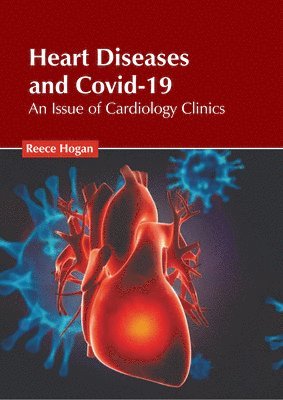 bokomslag Heart Diseases and Covid-19: An Issue of Cardiology Clinics