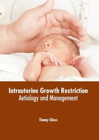 bokomslag Intrauterine Growth Restriction: Aetiology and Management