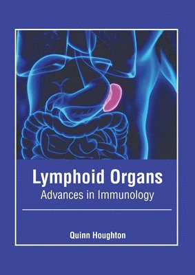Quinn Houghton - Lymphoid Organs: Advances in Immunology, Inbunden