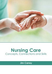 bokomslag Nursing Care: Concepts, Connections and Skills