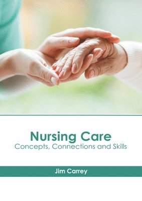bokomslag Nursing Care: Concepts, Connections and Skills