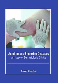bokomslag Autoimmune Blistering Diseases: An Issue of Dermatologic Clinics