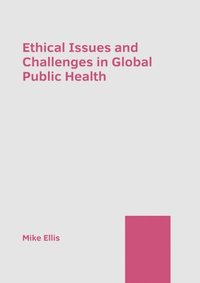 bokomslag Ethical Issues and Challenges in Global Public Health