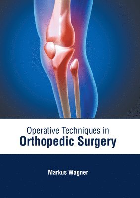 Markus Wagner - Operative Techniques in Orthopedic Surgery, Inbunden