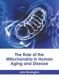 bokomslag The Role of the Mitochondria in Human Aging and Disease