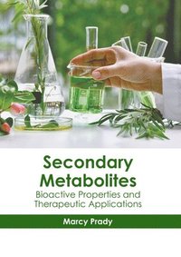 bokomslag Secondary Metabolites: Bioactive Properties and Therapeutic Applications