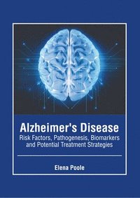 bokomslag Alzheimer's Disease: Risk Factors, Pathogenesis, Biomarkers and Potential Treatment Strategies