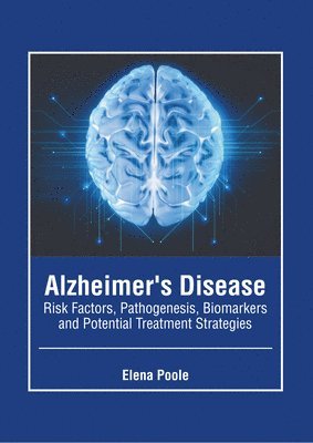 Alzheimer's Disease: Risk Factors, Pathogenesis, Biomarkers and Potential Treatment Strategies 1