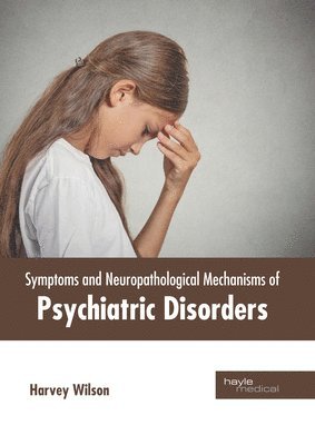 Harvey Wilson - Symptoms and Neuropathological Mechanisms of Psychiatric Disorders, Inbunden