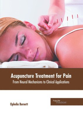 bokomslag Acupuncture Treatment for Pain: From Neural Mechanisms to Clinical Applications