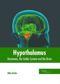 bokomslag Hypothalamus: Hormones, the Limbic System and the Brain