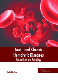 bokomslag Acute and Chronic Hemolytic Diseases: Mechanisms and Pathology
