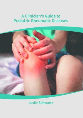 Leslie Schwartz - A Clinician's Guide to Pediatric Rheumatic Diseases, Inbunden