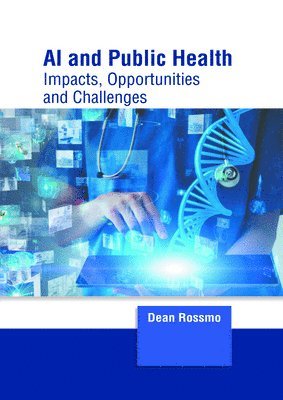bokomslag AI and Public Health: Impacts, Opportunities and Challenges