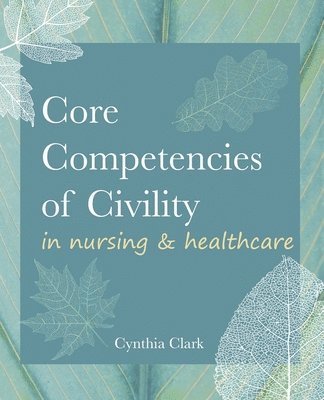 bokomslag Core Competencies of Civility in Nursing & Healthcare
