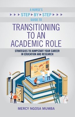 A Nurse's Step-By-Step Guide to Transitioning to an Academic Role 1