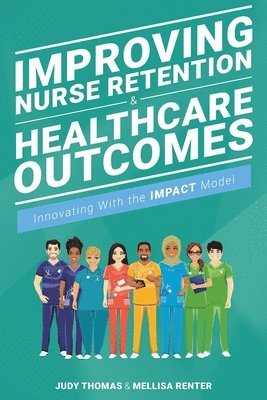 Improving Nurse Retention and Healthcare Outcomes 1