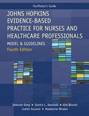 Deborah Dang, Sandra L Dearholt, Kim Bissett, Sandra L. Dearholt, L. Dearholt, Sandra - FACILITATOR GUIDE for Johns Hopkins Evidence-Based Practice for Nurses and Healthcare Professionals, Fourth Edition, Häftad