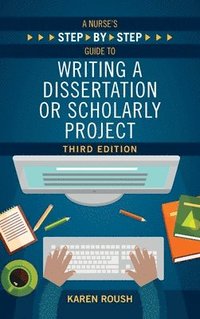 bokomslag A Nurse's Step-By-Step Guide to Writing A Dissertation or Scholarly Project, Third Edition