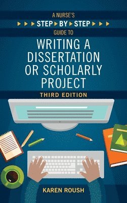 Nurse's Step-By-Step Guide to Writing A Dissertation or Scholarly Project, Third Edition