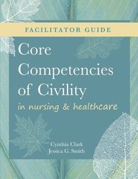 bokomslag FACILITATOR GUIDE for Core Competencies of Civility in Nursing & Healthcare