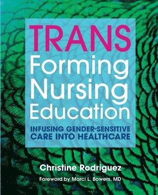 bokomslag TRANSforming Nursing Education: Infusing Gender-Sensitive Care Into Healthcare