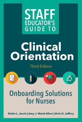 Robin Jarvis, Amy J Word-Allen, Alvin Jeffery - Staff Educator's Guide to Clinical Orientation, Third Edition, Häftad