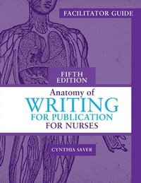 bokomslag Facilitator Guide for Anatomy of Writing for Publication for Nurses, Fifth Edition